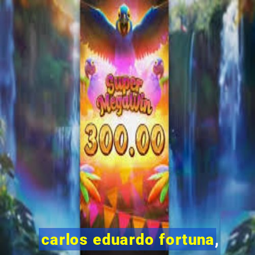 carlos eduardo fortuna,